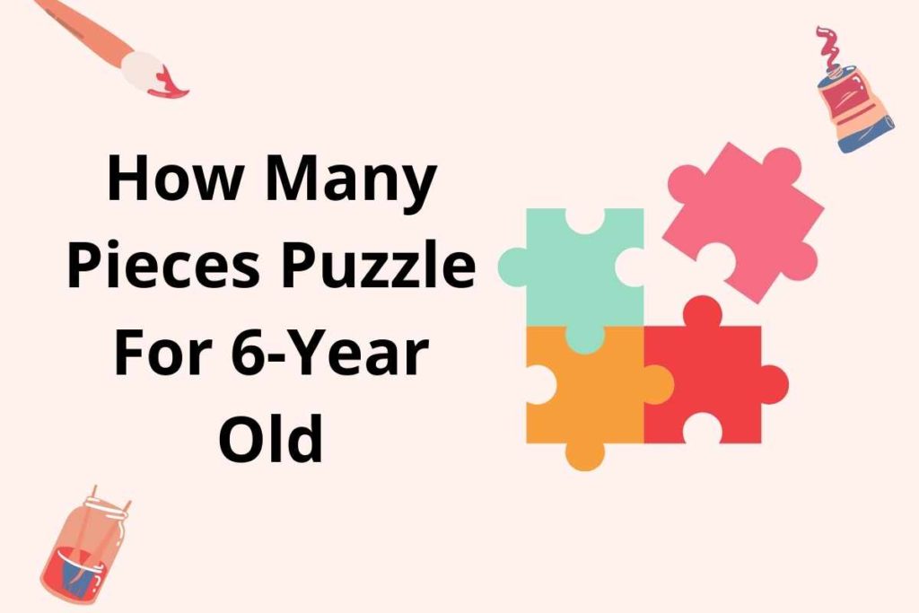 How Many Pieces Puzzle For 6-Year Old