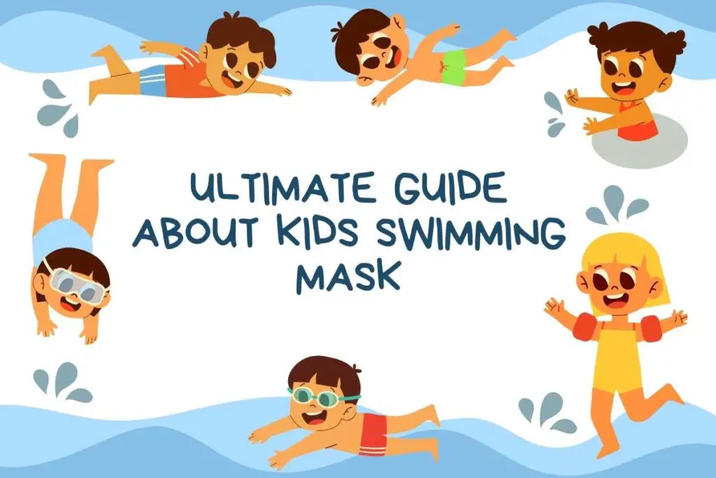 Ultimate Guide About Kids Swimming Mask